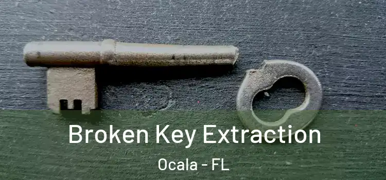Broken Key Extraction Ocala - FL