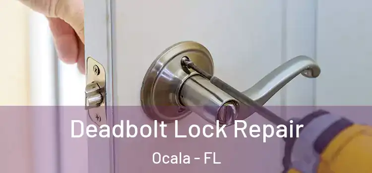 Deadbolt Lock Repair Ocala - FL