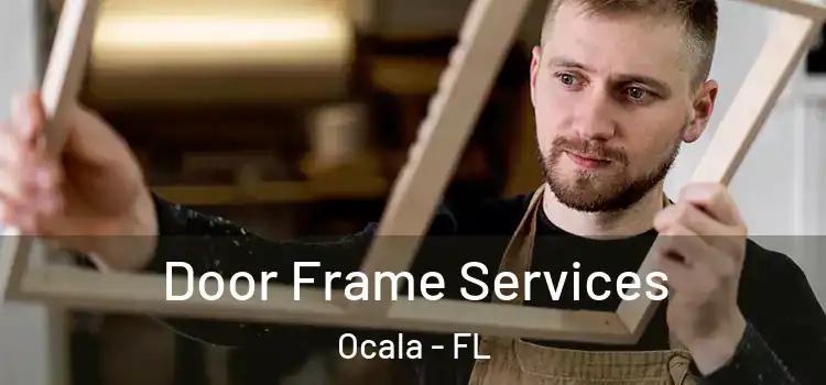 Door Frame Services Ocala - FL