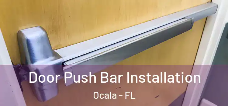 Door Push Bar Installation Ocala - FL