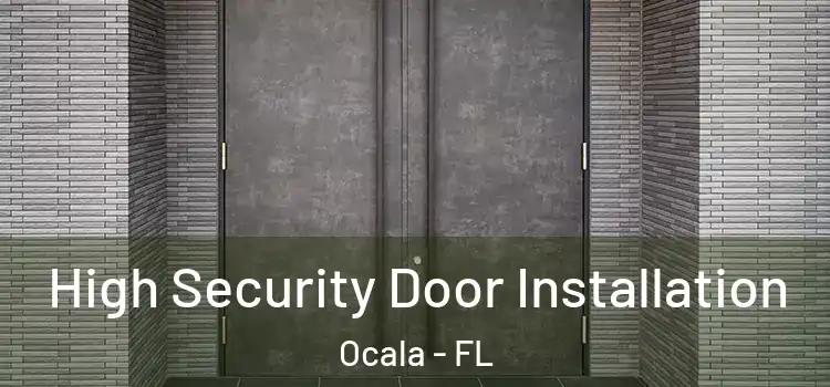 High Security Door Installation Ocala - FL