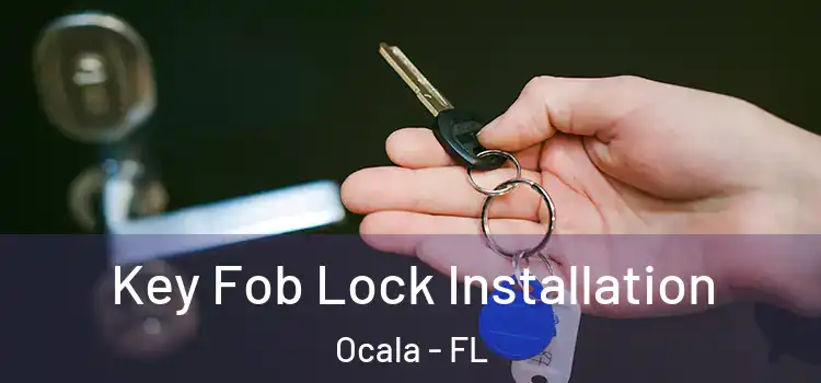 Key Fob Lock Installation Ocala - FL