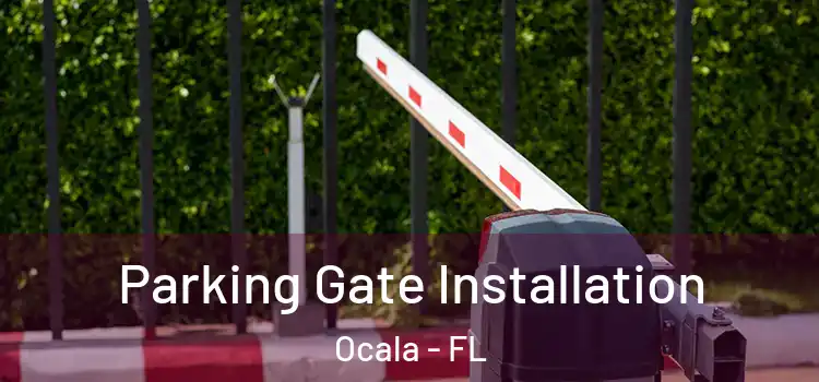Parking Gate Installation Ocala - FL